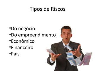 Tipos de Riscos Do negócio Do empreendimento Econômico Financeiro País 
