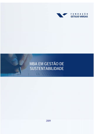 MBA EM GESTÃO DE
SUSTENTABILIDADE




       2009
 