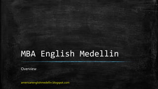 MBA English Medellin
Overview

americanenglishmedellin.blogspot.com

 