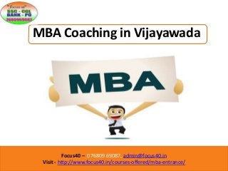 Focus40 – 076809 69087, admin@focus40.in
Visit - http://www.focus40.in/courses-offered/mba-entrance/
MBA Coaching in Vijayawada
 