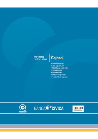 Hacienda Cartuja
Avda. Aljarafe, s/n
41940 Tomares (Sevilla)
T | 954 890 300
F | 955 401 762
instituto@cajasol.es
www.institutocajasol.es
 