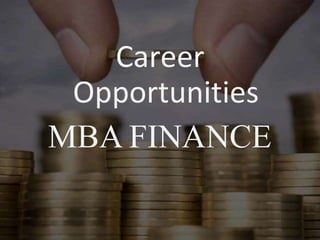 Career
Opportunities
MBA FINANCE
 