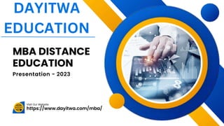 https://www.dayitwa.com/mba/
Visit Our Website
MBA DISTANCE
EDUCATION
Presentation - 2023
DAYITWA
EDUCATION
 