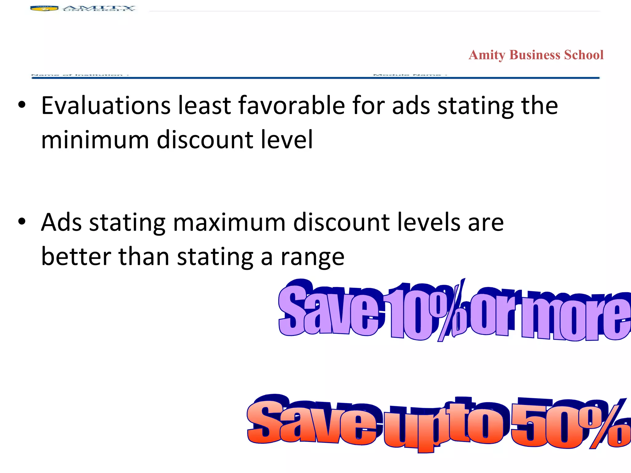 Evaluations least favorable for ads stating the minimum discount level Ads stating maximum discount levels are better than stating a range  Save 10% or more Save upto 50% 