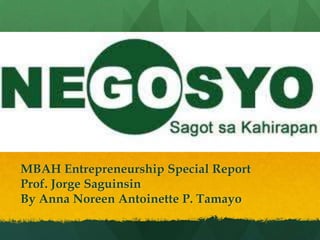 MBAH Entrepreneurship Special Report
Prof. Jorge Saguinsin
By Anna Noreen Antoinette P. Tamayo
 