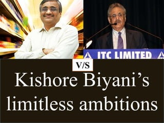 Kishore Biyani’s
limitless ambitions
V/S
 