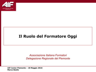 Il Ruolo del Formatore Oggi Associazione Italiana Formatori Delegazione Regionale del Piemonte 