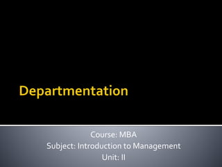 Course: MBA
Subject: Introduction to Management
Unit: II
 