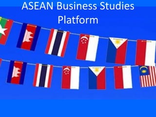 ASEAN Business Studies
Platform
 