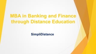MBA in Banking and Finance
through Distance Education
SimpliDistance
 