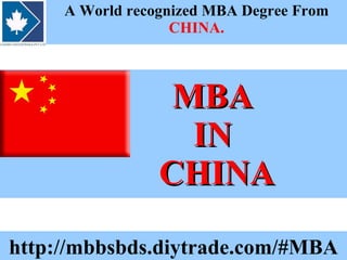 MBA    IN    CHINA A World recognized MBA Degree From  CHINA. http://mbbsbds.diytrade.com/#MBA 