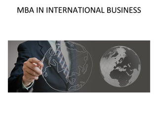 MBA IN INTERNATIONAL BUSINESS
 