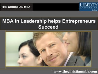 MBA in Leadership helps Entrepreneurs Succeed   www.thechristianmba.com 