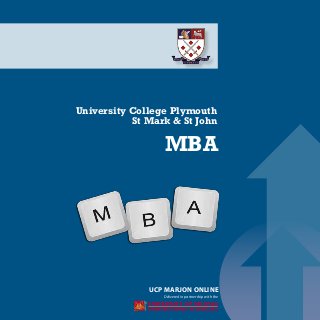 
Delivered in partnership with the
University College Plymouth
St Mark & St John
MBA
UCP MARJON ONLINE
 