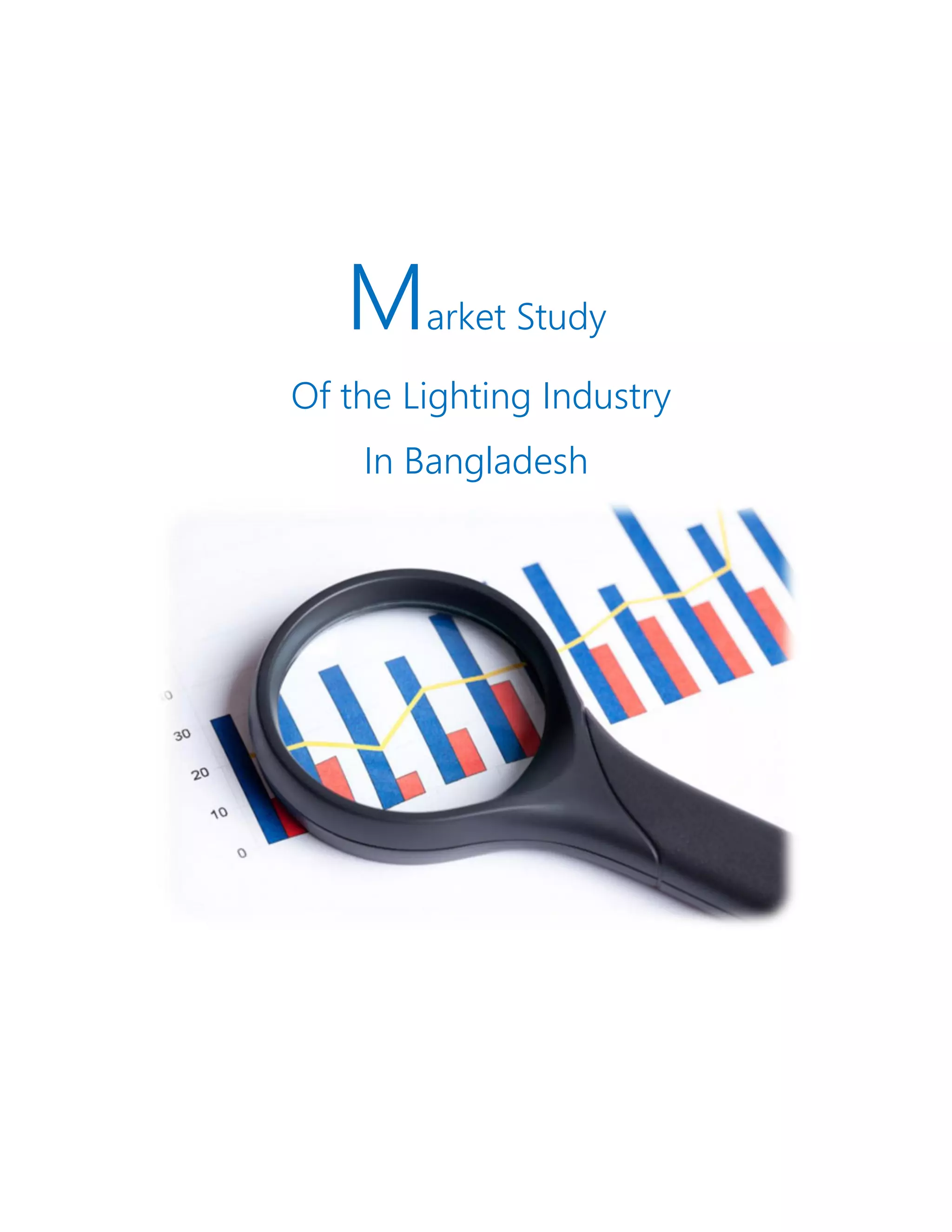 Market Study
Of the Lighting Industry
In Bangladesh
 