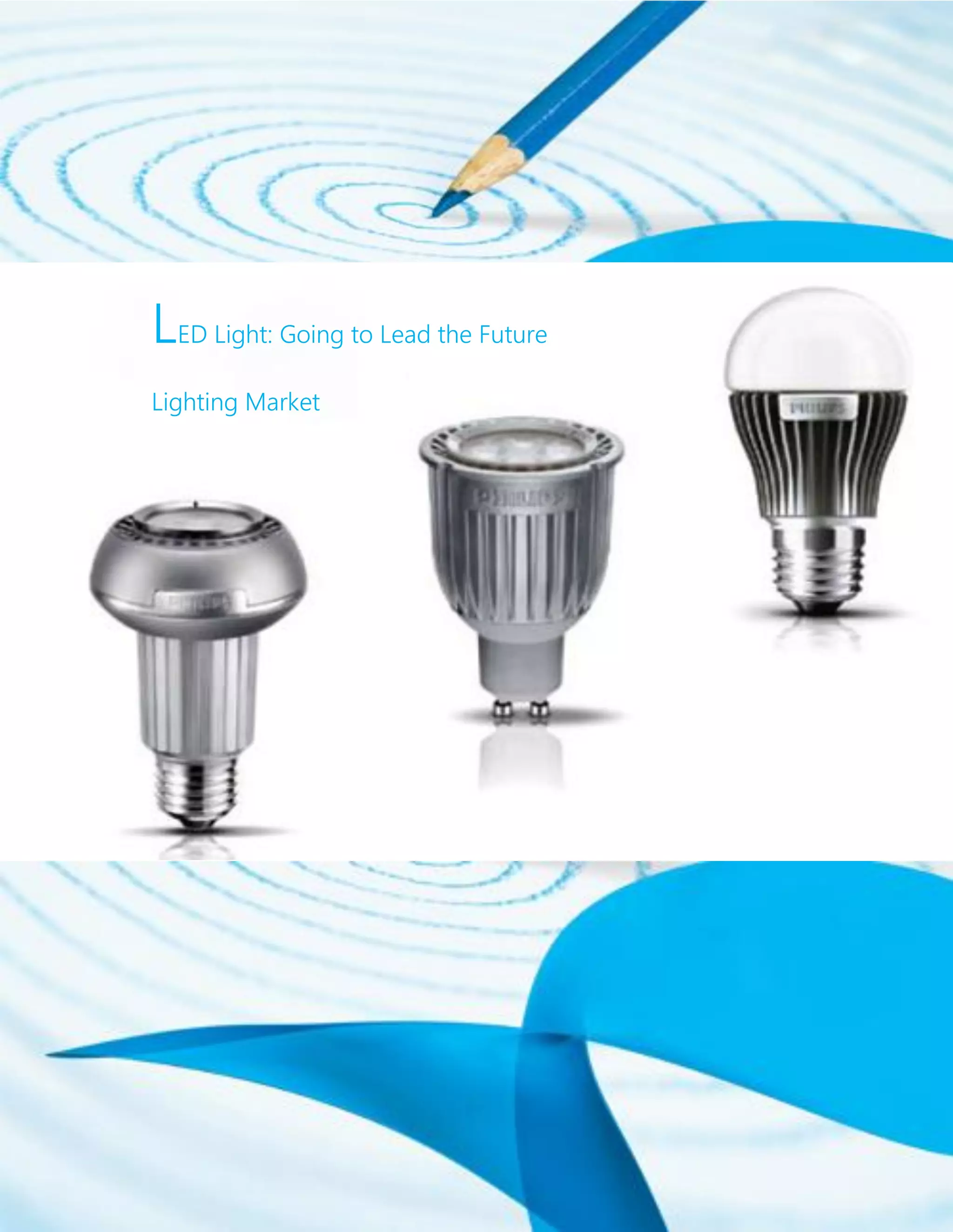 LED Light: Going to Lead the Future
Lighting Market
 