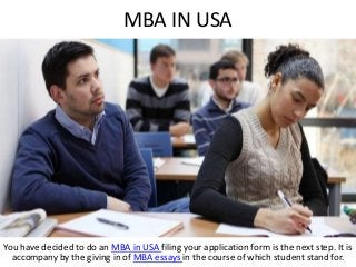 MBA IN USA

You have decided to do an MBA in USA filing your application form is the next step. It is
accompany by the giving in of MBA essays in the course of which student stand for.

 