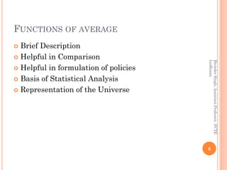 FUNCTIONS OF AVERAGE
 Brief Description
 Helpful in Comparison
 Helpful in formulation of policies
 Basis of Statistic...