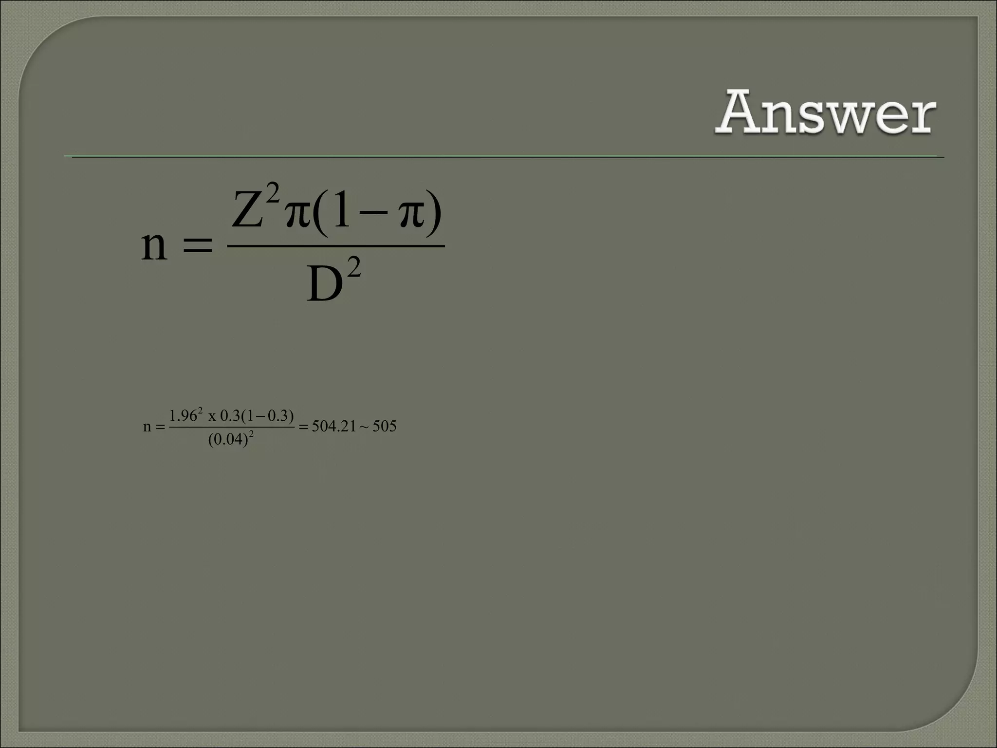 505~21.504
(0.04)
0.3)0.3(1x1.96
n 2
2
=
−
=
2
2
D
π)π(1Z
n
−
=
 