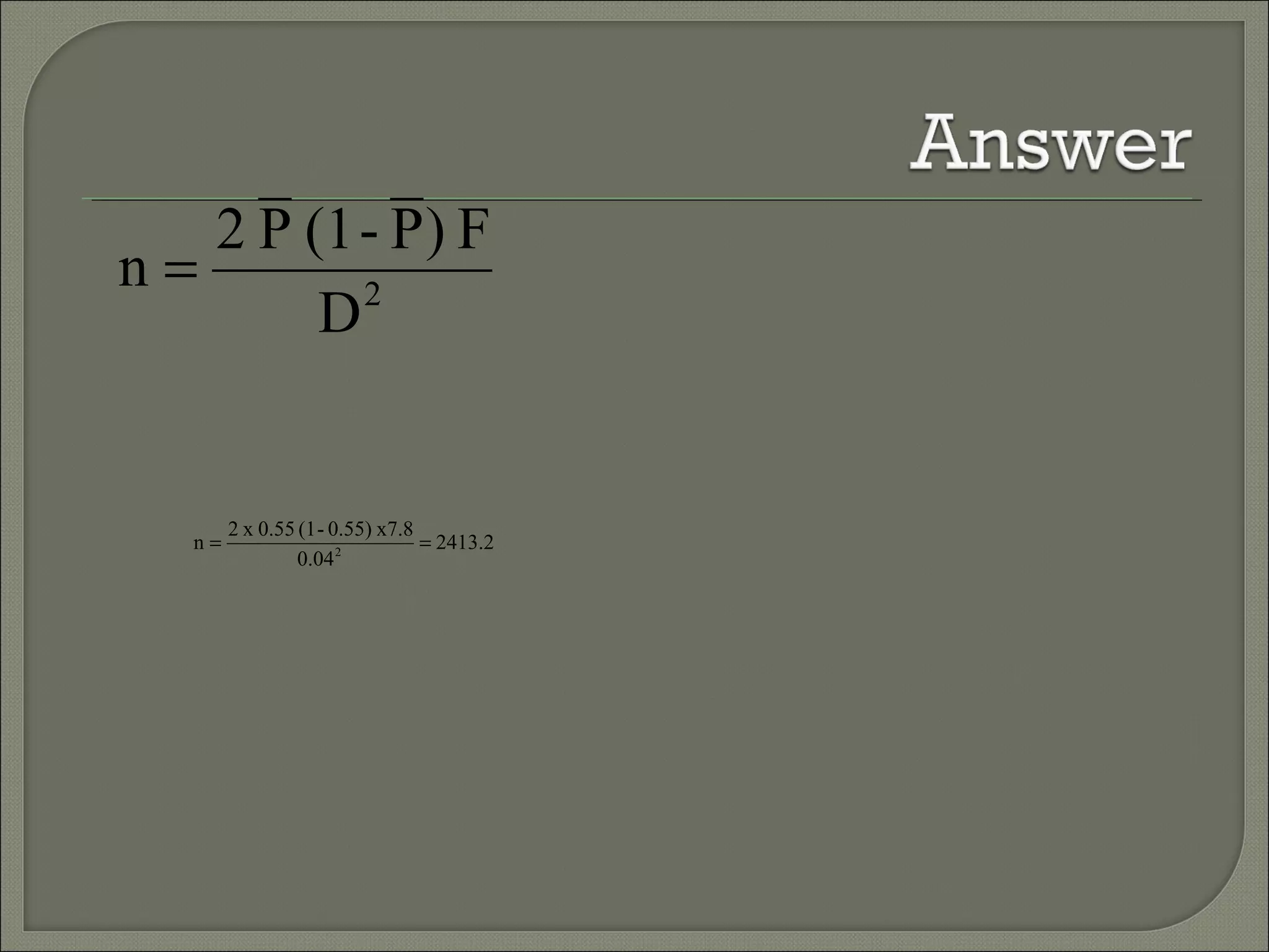 2.2413
0.04
x7.80.55)-(10.55x2
n 2
==
2
D
F)P-(1P2
n =
 