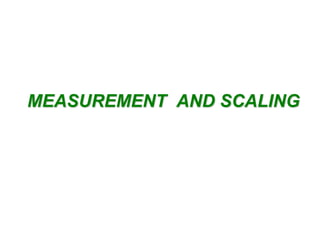 MEASUREMENT AND SCALING

 
