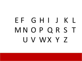 E F G H I J K L M N O P Q R S T U V W X Y Z 