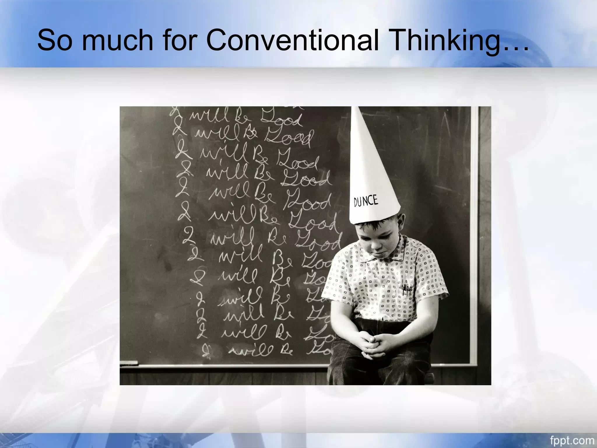 So much for Conventional Thinking…
 
