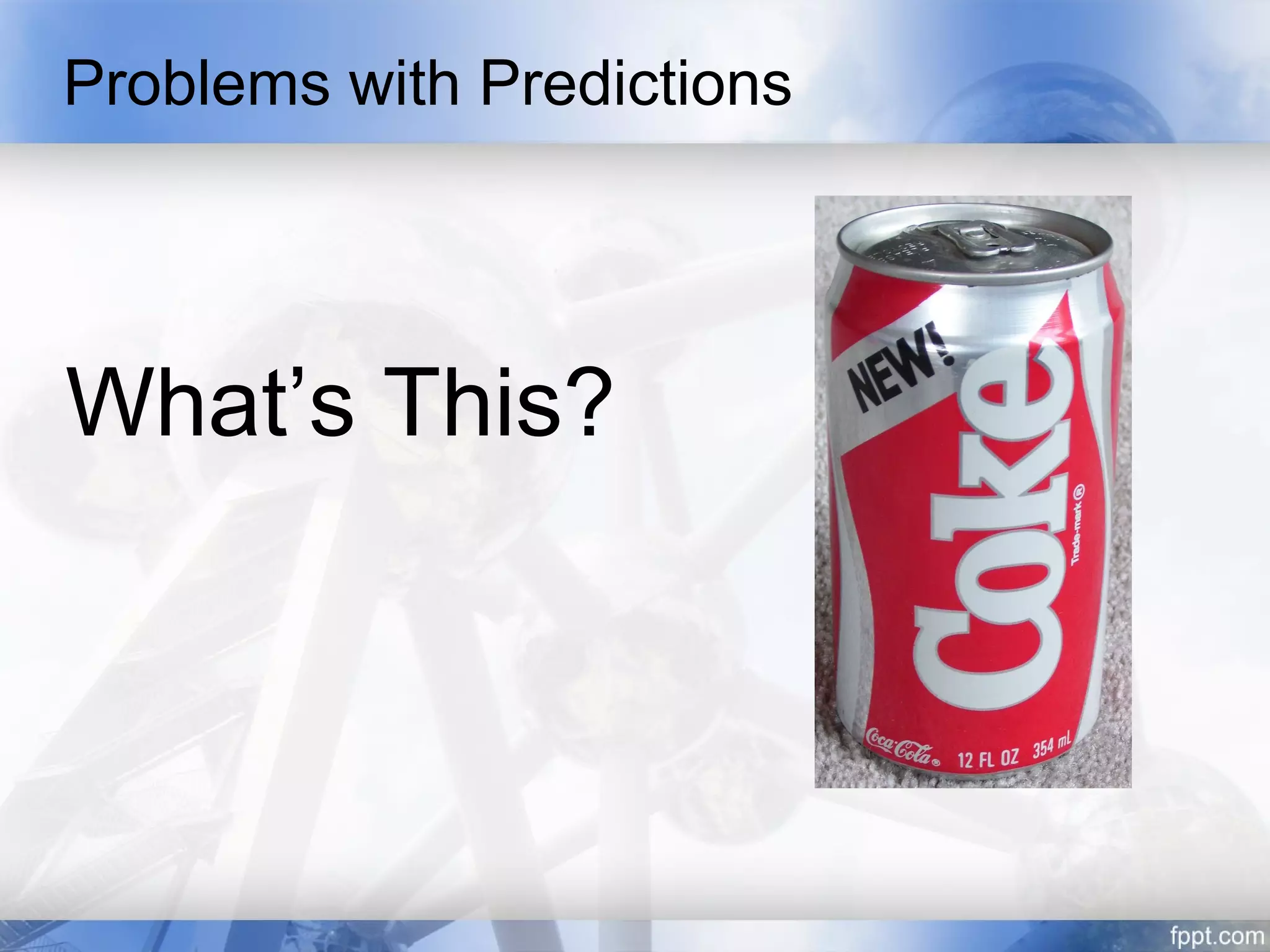 Problems with Predictions




What’s This?
 