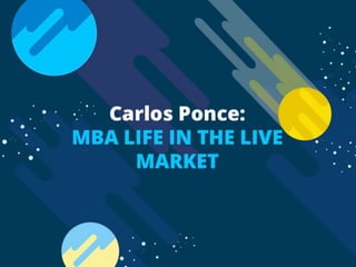Carlos Ponce: From MBA Theory to Real World Appilcation