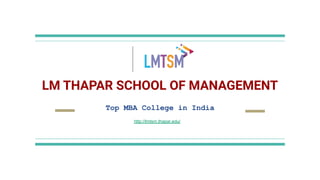 LM THAPAR SCHOOL OF MANAGEMENT
Top MBA College in India
http://lmtsm.thapar.edu/
 