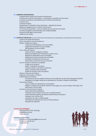www.cltservices.net




      M7. COMÉRCIO INTERNACIONAL
             Enquadramento histórico do Comércio Internacional
             A Câmara de Comércio Internacional – A instituição e seu âmbito de intervenção
             Principais documentos e procedimentos em Comércio Internacional
             Incoterms 2010
             O sistema Intrastat
             Nomenclatura Combinada e Taxas Aduaneiras - utilização da Internet
             Métodos de pagamento em Comércio Internacional
             O Processo de exportação – circuito completo de uma nota de encomenda
             Contratos de agência, de distribuição e de confidencialidade
             Noções de Arbitragem Internacional
             Análise de case studies.

      M8. GESTÃO DE PROJECTOS (uso de uma ferramenta informática para a programação e acompanhamento de projectos)
              Contexto da Gestão de Projectos
              Iniciar um projecto: o termo de abertura
              Planear o Âmbito do Projecto
                        Criação da Work BreakDown Structure (WBS);
                        Organization Breakdown Structure (OBS),
                        Risk Breakdown Structure (RBS).
              Criar o Plano do Projecto
                        Gráfico de Gantt e Diagrama de Rede
                        Método do Diagrama de Precedência; Caminho crítico
                        Relações de dependência entre actividades
                        Métodos para estimar duração das actividades
                        Estimação e planeamento dos recursos
                        Desenvolver um plano de recursos humanos.
              Criar um Projecto e Planear as Actividades
                        Criação de um projecto
                        Definir o calendário do projecto
                        Tarefas sumárias, recorrentes e milestones
                        Definir a sequência das actividades
                        Análise do caminho crítico do projecto.
              Planear os Recursos do Projecto
              Organizar a Informação no Projecto
              O Desempenho do Projecto
                        Ferramentas e técnicas: Análise de desvios e de tendências, Earned Values Management (EVM);
                        Resultados e Entregas: Relatórios de desempenho, Previsões e Pedidos de alterações.
              Execução do Projecto
                        Gravar os dados do Planeamento numa baseline
                        Registar o progresso do projecto através da Task Usage view, Control Toolbar, Work table, Task
                        information e Control table;
              Controlo e Encerramento do Projecto
                        Inserir datas limites (deadlines)
                        Comparar custos e prazos actuais com os de planeamento
                        Inserir indicadores gráficos de análise de performance do projecto
                        Trabalhar com a técnica EVM
                        Indicadores de custo e calendarização
                        Indicadores de estimativa de custo no final do projecto
                        Impressão de relatórios.



      Coordenação pedagógica:
              João Paulo Pinto, PhD, MSc(Eng)
              mgt@cltservices.net
              936.000.079

      Contactos e informações:
              Carla Ramos, Dra (training@cltservices.net)
              CLT Services, VN de Gaia
               936.000.081



MBA em Logística e Supply Chain Management                                                                               3 de 3
 