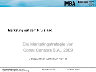 Marketing auf dem Prüfstand Die Marketingstrategie von  Cortal Consors S.A., 2009 Juraj Dollinger Lenharcik MBA 5 