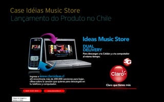 Case Idéias Music Store
Lançamento do Produto no Chile




clique na imagem e
assista o vídeo
 