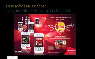 Case Idéias Music Store
Lançamento do Produto no Equador




clique na imagem e
assista o vídeo
 