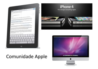 Comunidade	
  Apple	
  
 