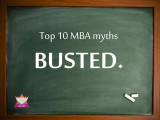 Top 10 MBA myths
BUSTED.
 