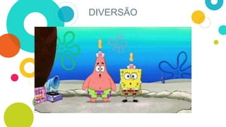 DIVERSÃO
 