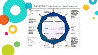 Octalysis - Yu-kai Chou (Top 3 Gamification guru)
 