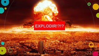 EXPLODIR!?!?
 