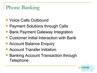Phone Banking Voice Calls Outbound Payment Solutions through Calls Bank Payment Gateway Integration Customer Initial Interaction with Bank Account Balance Enquiry Account Transfer Initiation Banking Account Transaction through Telephone 