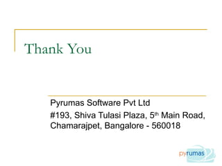 Thank You Pyrumas Software Pvt Ltd #193, Shiva Tulasi Plaza, 5 th  Main Road, Chamarajpet, Bangalore - 560018 