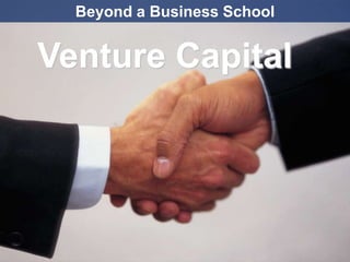 Beyond a Business School


Venture Capital




                             26
 