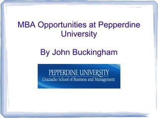 MBA Opportunities at Pepperdine
         University

     By John Buckingham
 
