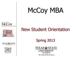 McCoy MBA

New Student Orientation

       Spring 2013
 
