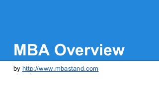 MBA Overview
by http://www.mbastand.com

 