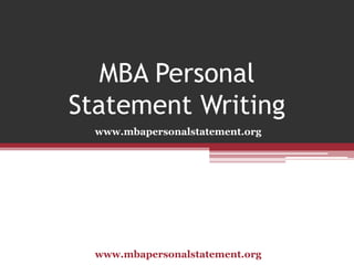 MBA Personal
Statement Writing
www.mbapersonalstatement.org

www.mbapersonalstatement.org

 