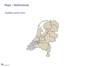 7812 Aug 2013
Maps - Netherlands
Subtitle comes here
 