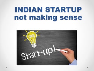 INDIAN STARTUP
not making sense
 