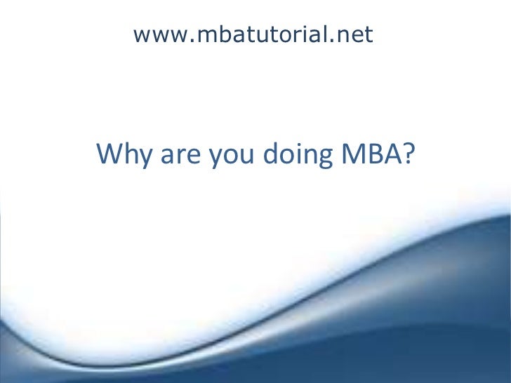 Are You Doing Mba mba ppt why are you doing mba Are You Doing Mba mba ppt why are you doing mba