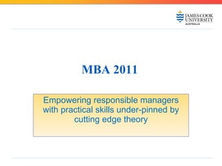 MBA 2011   Empowering responsible managers with practical skills under-pinned by cutting edge theory 